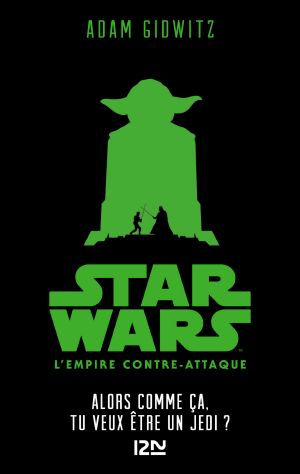 [Star Wars Disney Canon Junior Novel 01] • Star Wars Épisode v · Alors Comme Ça, Tu Veux Être Un Jedi ?